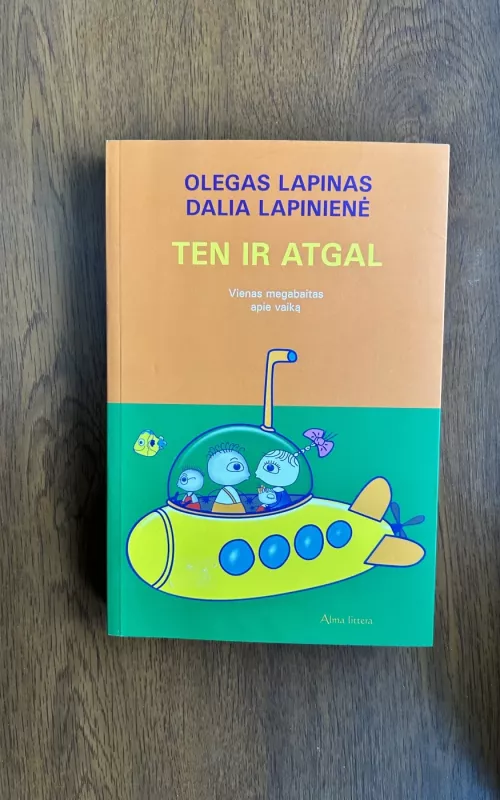 Ten ir atgal: vienas megabaitas apie vaiką - Olegas Lapinas, Dalia  Lapinienė, knyga