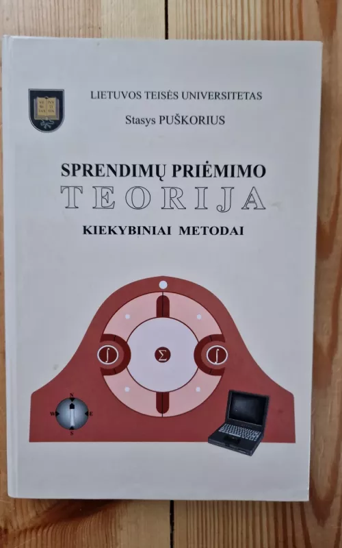 Sprendimų priėmimo teorija, kiekybiniai metodai - Stasys Puškorius, knyga