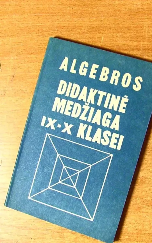 Algebros didaktinė medžiaga 9-10 klasei - Autorių Kolektyvas, knyga