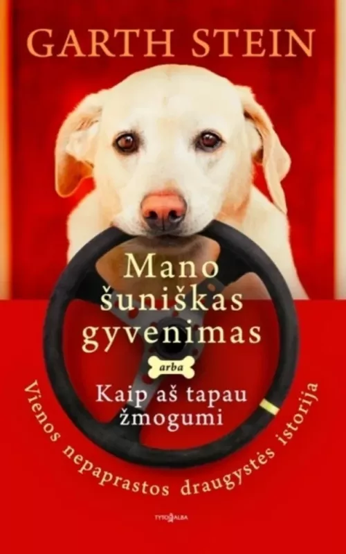 Mano šuniškas gyvenimas arba Kaip aš tapau žmogumi - Garth Stein, knyga