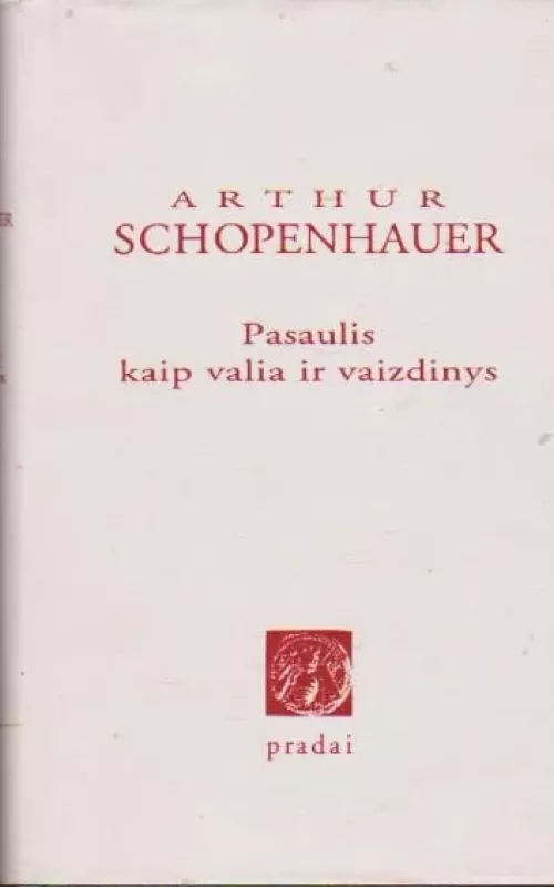 Pasaulis kaip valia ir vaizdinys - Arthur Schopenhauer, knyga