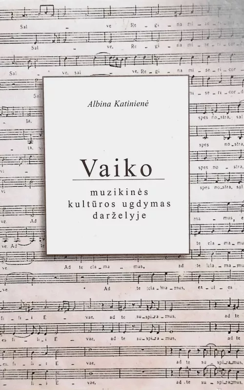 Vaiko muzikinės kultūros ugdymas darželyje - A. Katinienė, knyga