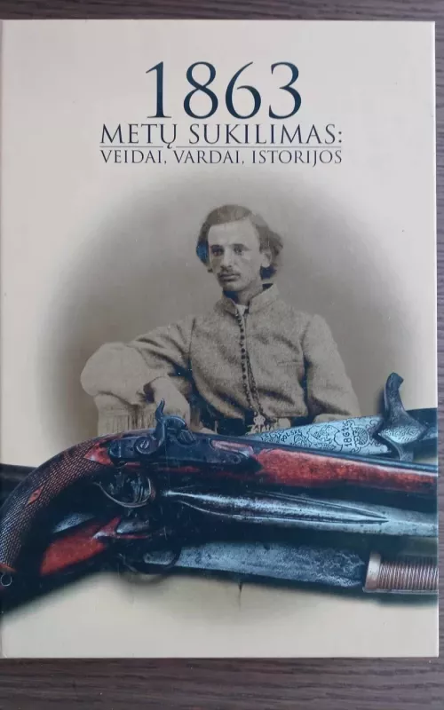 1863 Metų sukilimas: Veidai, vardai, istorijos - Raimundas Balza, knyga
