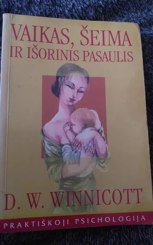 Vaikas, šeima ir išorinis pasaulis - Donald Woods Winnicott, knyga