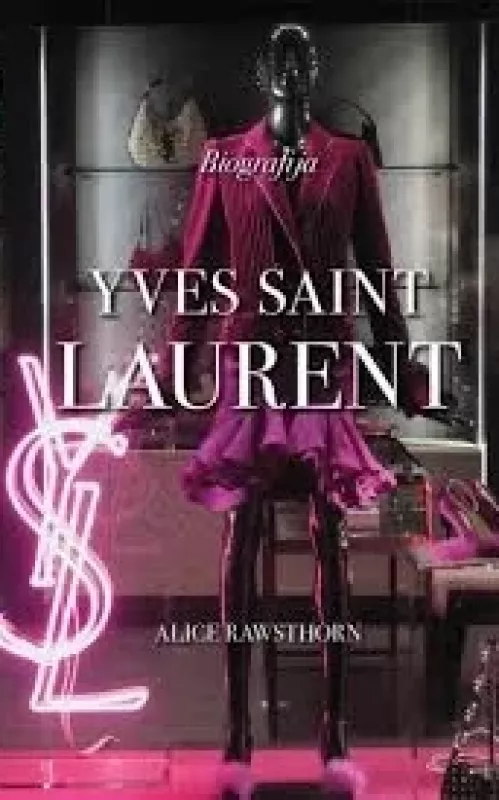 Yves Saint Laurent. Biografija - Rawsthorn Alice, knyga