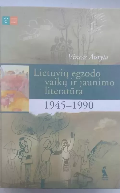 Lietuvių egzodo vaikų ir jaunimo literatūra: 1945-1990 II tomas: Poezija ir dramaturgija - Vincas Auryla, knyga
