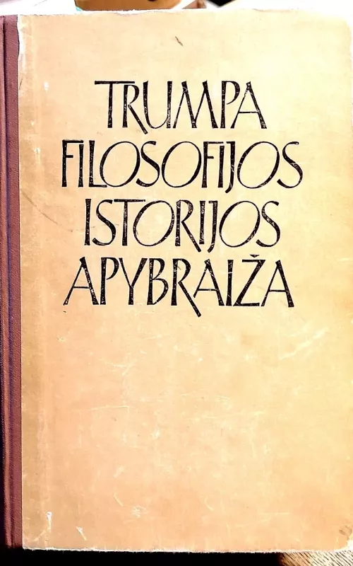 Trumpa filosofijos istorijos apybraiža - Autorių Kolektyvas, knyga