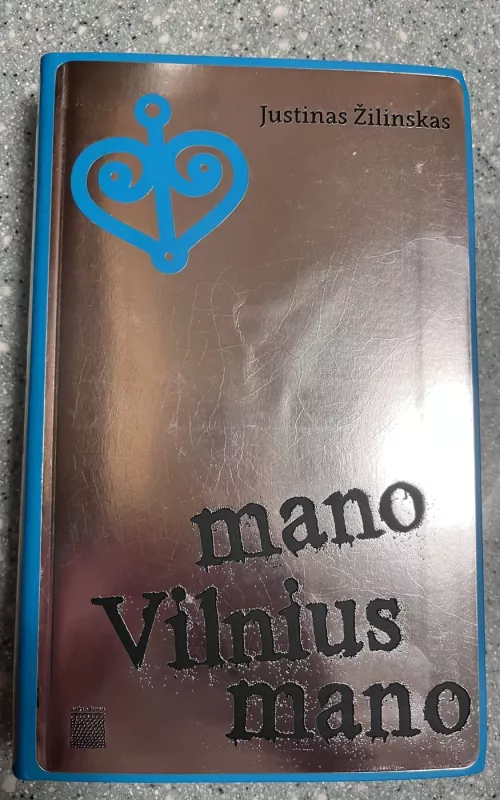 Mano Vilnius mano - Justinas Žilinskas, knyga