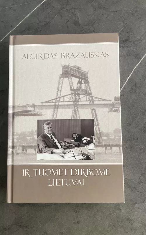 Ir tuomet dirbome Lietuvai - Algirdas Brazauskas, knyga