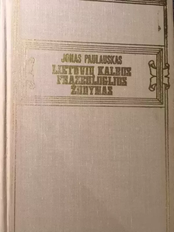Lietuvių kalbos frazeologijos žodynas - Jonas Paulauskas, knyga