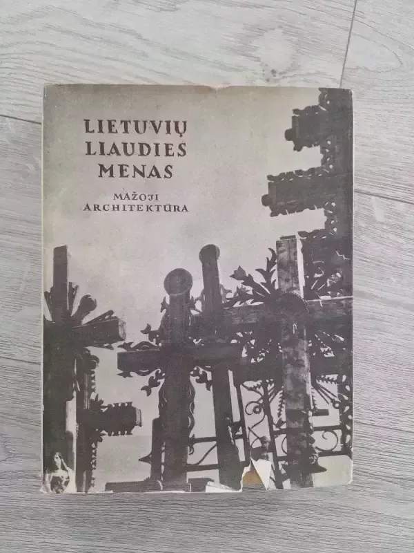 Lietuvių liaudies menas. Mažoji architektūra - Autorių Kolektyvas, knyga