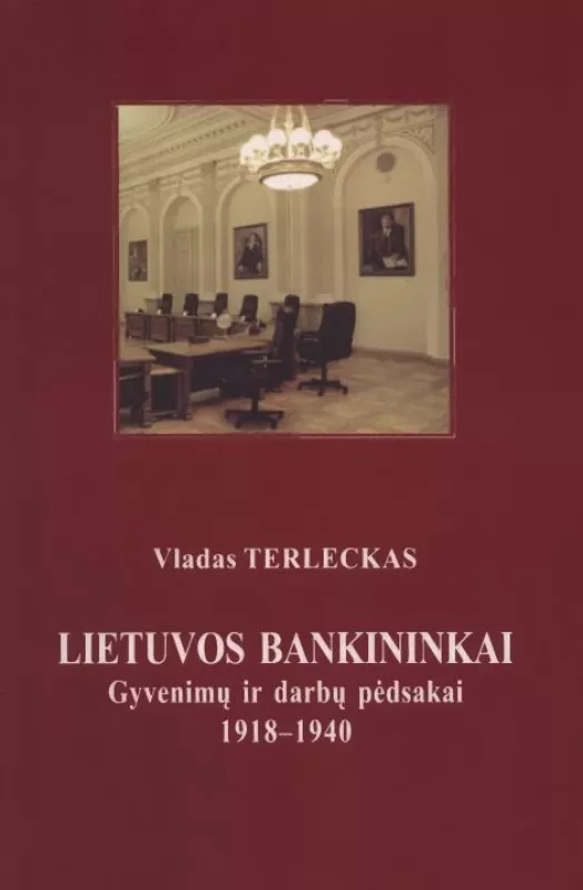 Lietuvos bankininkai. Gyvenimų ir darbų pėdsakai 1918-1940 - Vladas Terleckas, knyga