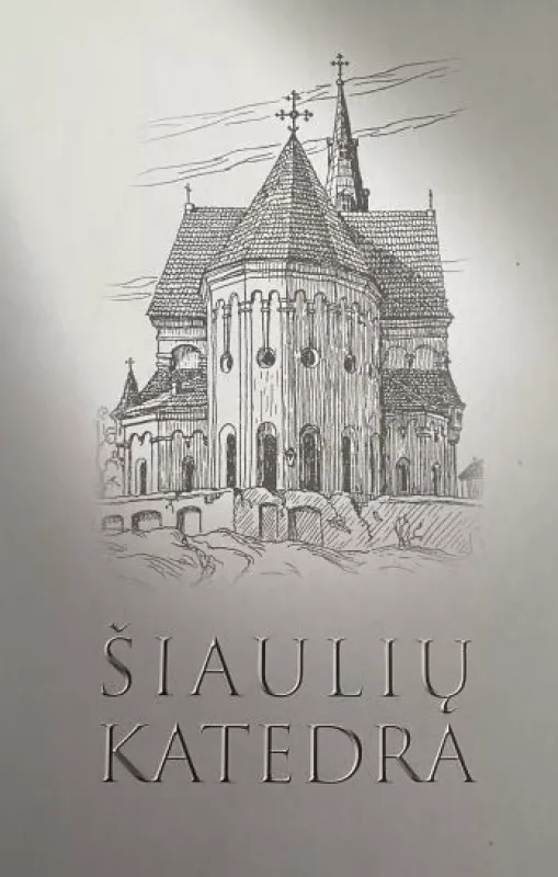 Šiaulių katedra - Autorių Kolektyvas, knyga