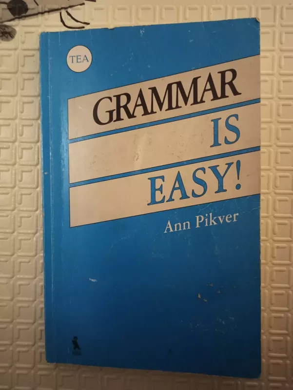 GRAMMAR IS EASY! / Anglų kalbos gramatika - Pikver Ann, knyga