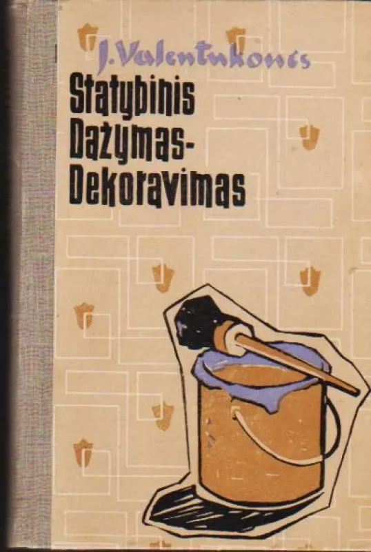 Statybinis dažymas-dekoravimas - J. Valentukonis, knyga