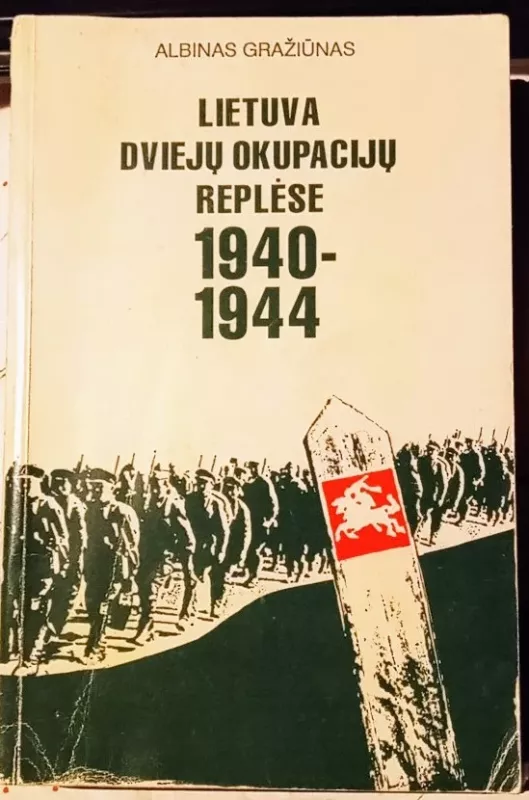 Lietuva dviejų okupacijų replėse 1940-1944 - Albinas Gražiūnas, knyga
