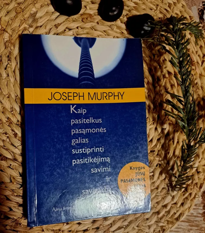 Kaip pasitelkus pasąmonės galias sustiprinti pasitikėjimą savimi ir savigarbą - Joseph Murphy, knyga