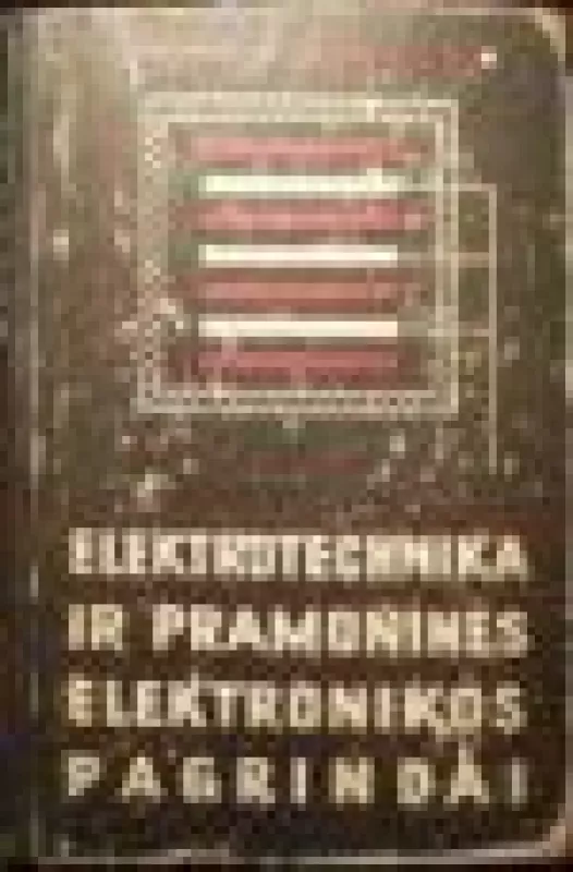 Elektrotechnika ir pramoninės elektronikos pagrindai - V. KITAJEVAS,L. ŠLIAPINTOCHAS, knyga