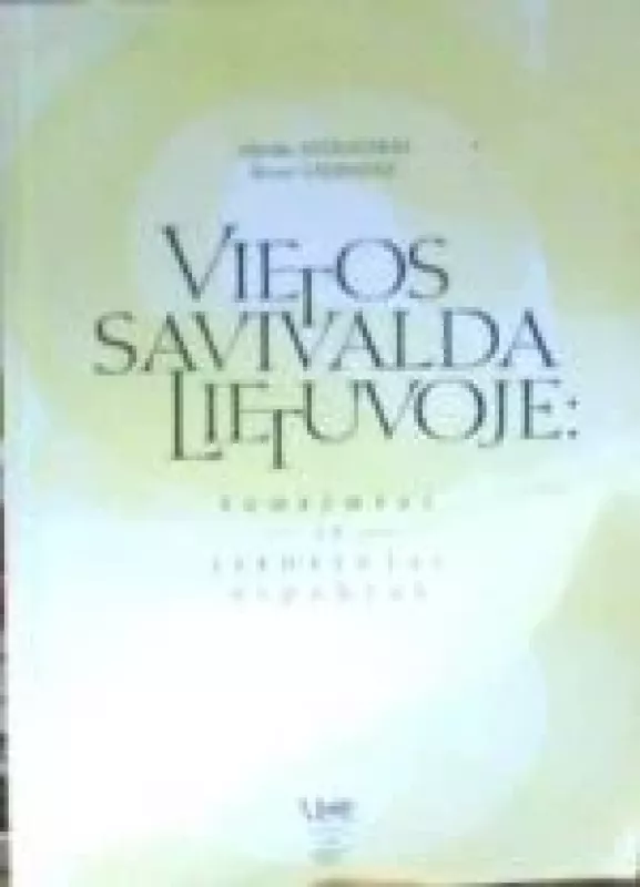 Vietos savivalda Lietuvoje: teoriniai ir istoriniai aspektai - Autorių Kolektyvas, knyga