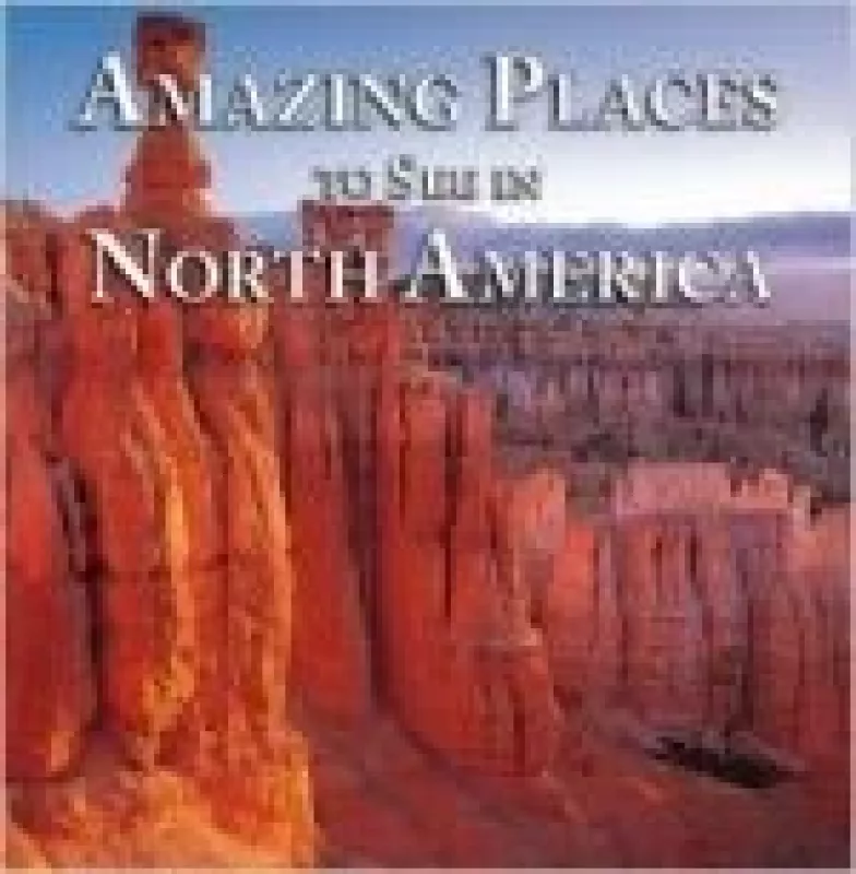 Amazing Places to See in North America - Autorių Kolektyvas, knyga