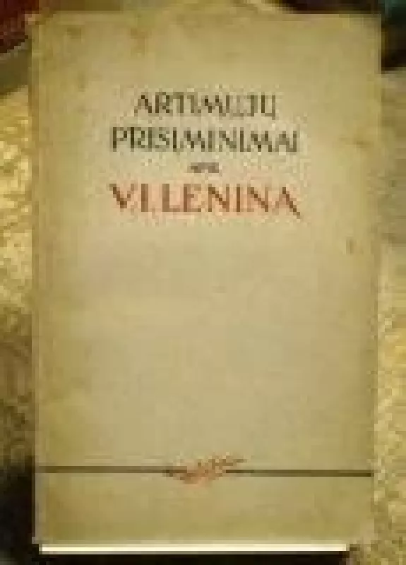 Artimųjų prisiminimai apie V. I. Leniną - Autorių Kolektyvas, knyga