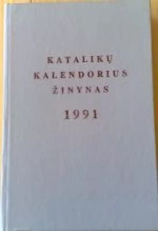 Katalikų kalendorius žinynas 1991 - Autorių Kolektyvas, knyga