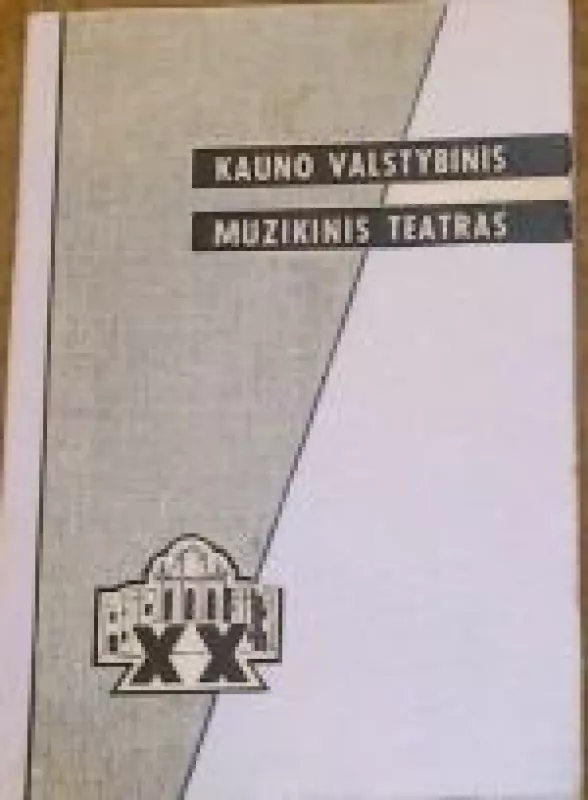 Kauno valstybiniam muzikiniam teatrui XX metų - Autorių Kolektyvas, knyga