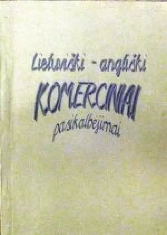 Lietuviški-angliški komerciniai pasikalbėjimai - Autorių Kolektyvas, knyga