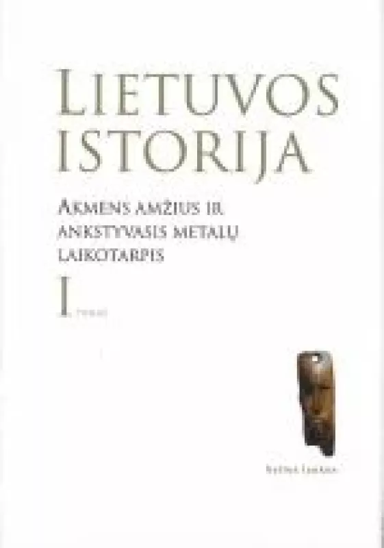 LIETUVOS ISTORIJA (I TOMAS). Akmens amžius ir ankstyvasis metalų laikotarpis. - Autorių Kolektyvas, knyga