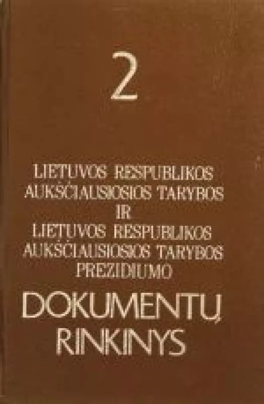 Lietuvos Respublikos Aukščiausios Tarybos ir Aukščiausiosios Tarybos prezidiumo dokumentų rinkinys 2 - Autorių Kolektyvas, knyga