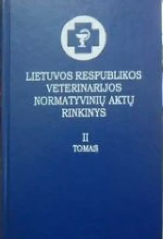 Lietuvos Respublikos veterinarijos normatyvinių aktų rinkinys (II tomas) - Autorių Kolektyvas, knyga