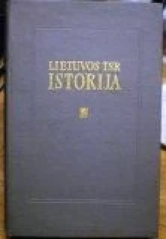 Lietuvos TSR istorija (IV tomas) - Autorių Kolektyvas, knyga