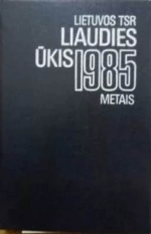 Lietuvos TSR liaudies ūkis 1985 metais - Autorių Kolektyvas, knyga