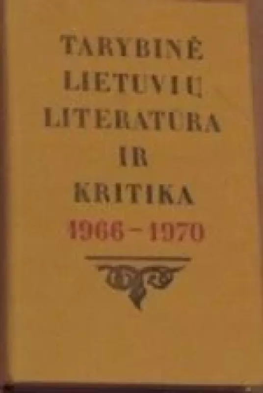 Tarybinė lietuvių literatūra ir kritika 1966 - 1970 - Autorių Kolektyvas, knyga