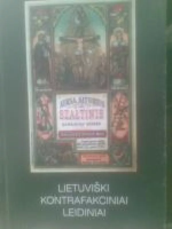 Lietuviški kontrafakciniai leidiniai (parodos katalogas) - J. Baltaduonienė, ir kiti , knyga