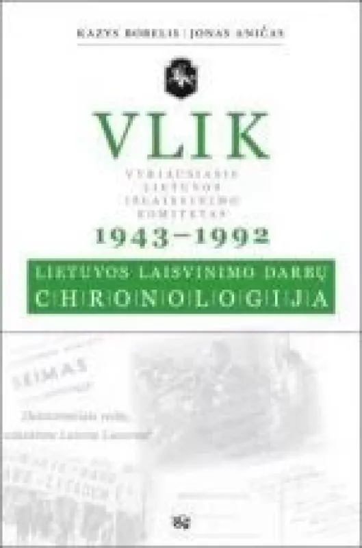 VLIK 1943-1992: Lietuvos laisvinimo darbų chronoligija - Kazys Bobelis, knyga