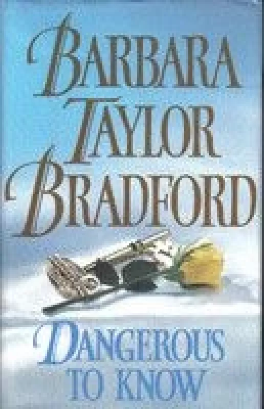 Dangerous to know - Barbara Taylor Bradford, knyga