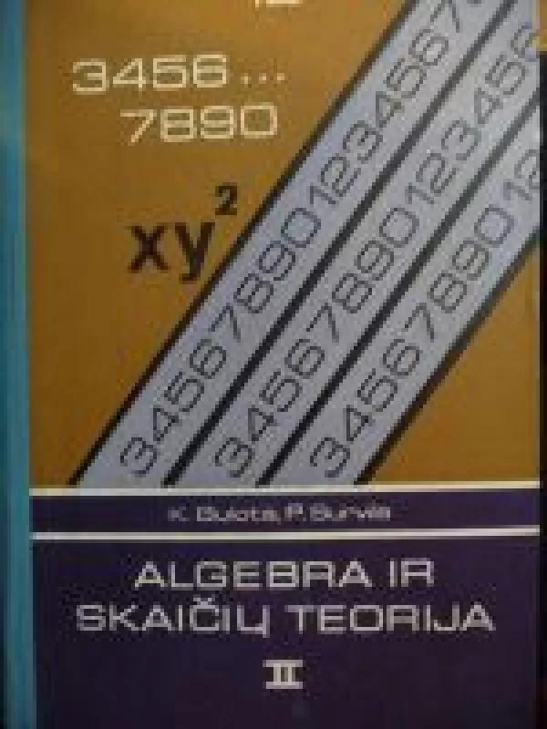 Algebra ir skaičių teorija (II dalis) - Antanas-Kęstutis Bulota, Pranas  Survila, knyga