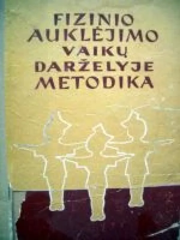 Fizinio auklėjimo vaikų darželyje metodika - A. Bykova, knyga