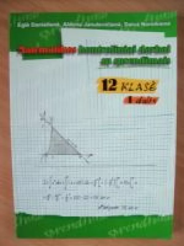 Matematikos kontroliniai darbai su sprendimais 12 klasė (1 dalis) - Eglė Danielienė, Aldona  Janulevičienė, Daiva  Noreikienė, knyga