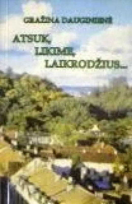 Atsuk, likime, laikrodžius... - Gražina Dauginienė, knyga