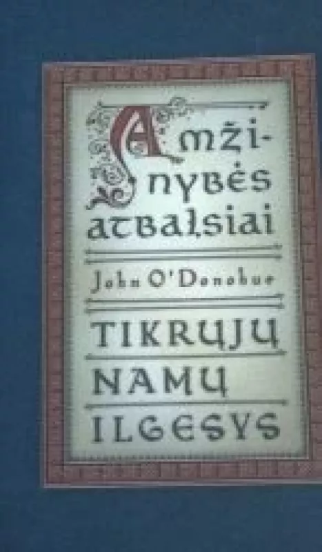 Amžinybės atbalsisi. Tikrųjų namų ilgesys. - John Donohue, knyga