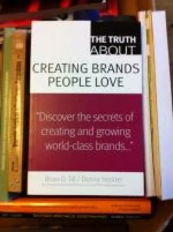 Truth About Creating Brands People Love - Autorių Kolektyvas, knyga