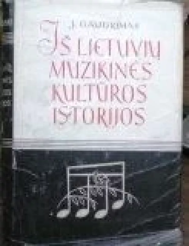 Iš lietuvių muzikinės kultūros istorijos 1917 - 1940 - Juozas Gaudrimas, knyga