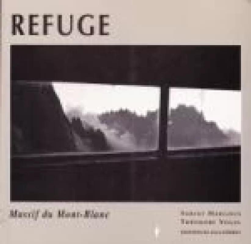 Refuge, Massif du Mont-Blanc - Autorių Kolektyvas, knyga