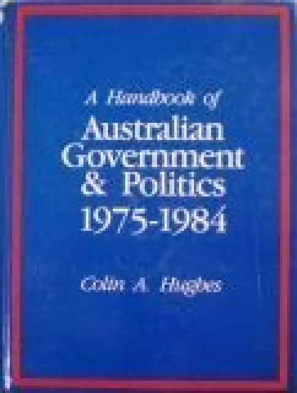 A Handbook of Australian Government & Politics 1975-1984 - Colin A. Hughes, knyga