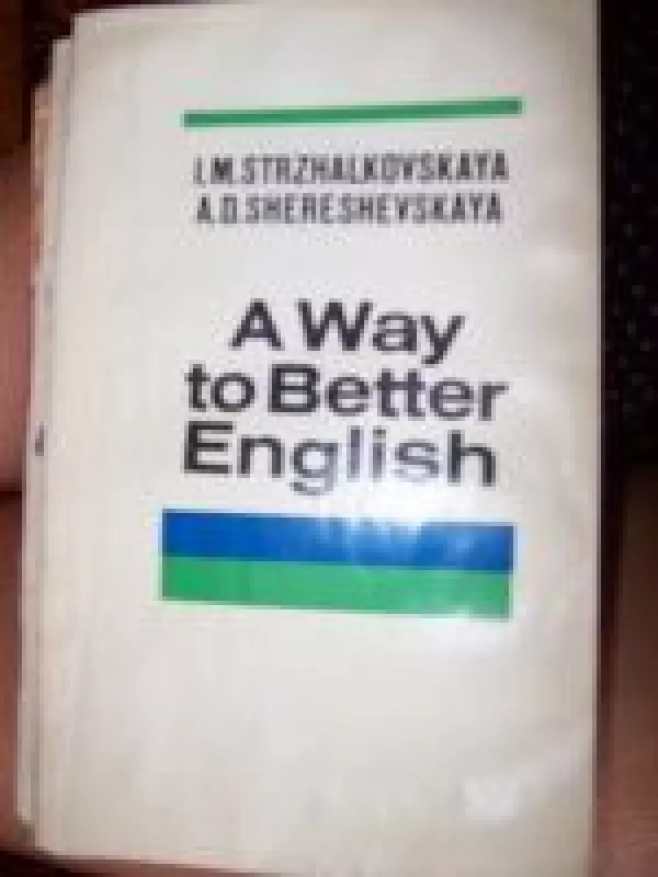 A Way to Better English - I. Strazhalkovskaya, A.  Shereshevskaya, knyga
