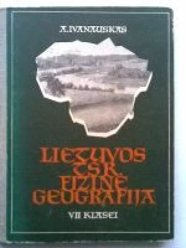 Lietuvos TSR fizinė geografija 7kl. - Antanas Ivanauskas, knyga