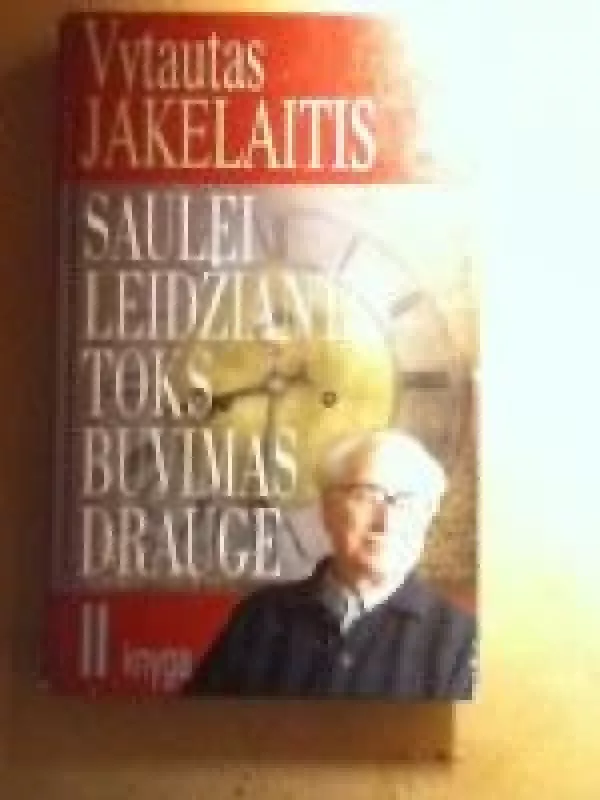 Saulei leidžiantis - toks buvimas drauge (1 knyga)) - Vytautas Jakelaitis, knyga