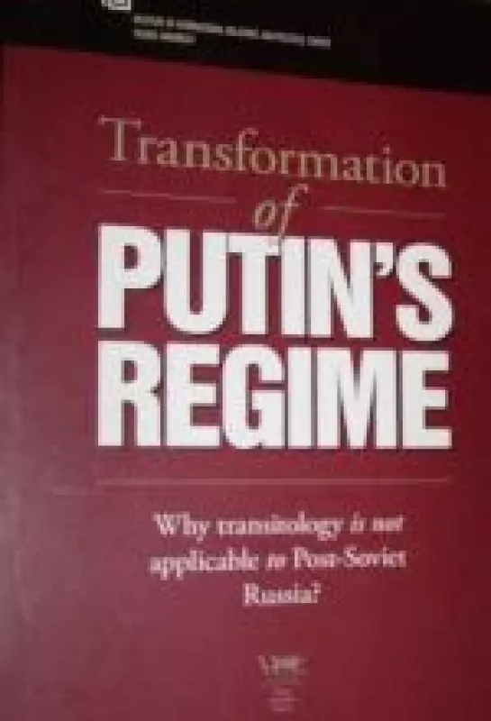 Transformation of Putin's Regime: Why Transitology is Not Applicable to Post-Soviet Russia? - Algimantas Jankauskas, knyga